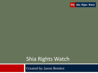 Shia Rights Watch
Created by: Jason Benitez

 