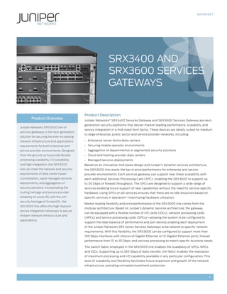 DATASHEET




                                                             SRX3400 AND
                                                             SRX3600 SERVICES
                                                             GATEWAYS


                                            Product Description
         Product Overview
                                            Juniper Networks® SRX3400 Services Gateway and SRX3600 Services Gateway are next-
                                            generation security platforms that deliver market-leading performance, scalability and
Juniper Networks SRX3000 line of
                                            service integration in a mid-sized form factor. These devices are ideally suited for medium
services gateways is the next-generation
                                            to large enterprise, public sector and service provider networks, including:
solution for securing the ever-increasing
network infrastructure and applications     • Enterprise server farms/data centers
requirements for both enterprise and        • Securing mobile operator environments
service provider environments. Designed     • Aggregation of departmental or segmented security solutions
from the ground up to provide flexible      • Cloud and hosting provider data centers
processing scalability, I/O scalability,    • Managed services deployments
and high integration, the SRX3000           Based on an innovative mid-plane design and Juniper’s dynamic services architecture,
line can meet the network and security      the SRX3000 line resets the bar in price/performance for enterprise and service
requirements of data center hyper-          provider environments. Each services gateway can support near linear scalability with
consolidation, rapid managed services       each additional Services Processing Card (SPC), enabling the SRX3600 to support up
deployments, and aggregation of             to 30 Gbps of firewall throughput. The SPCs are designed to support a wide range of
security solutions. Incorporating the       services enabling future support of new capabilities without the need for service-specific
routing heritage and service provider       hardware. Using SPCs on all services ensures that there are no idle resources based on
reliability of Junos OS with the rich       specific services in operation—maximizing hardware utilization.
security heritage of ScreenOS, the
                                            Market leading flexibility and price/performance of the SRX3000 line comes from the
SRX3000 line offers the high-feature/
                                            modular architecture. Based on Juniper’s dynamic services architecture, the gateway
service integration necessary to secure
                                            can be equipped with a flexible number of I/O cards (IOCs), network processing cards
modern network infrastructure and
                                            (NPCs) and service processing cards (SPCs)—allowing the system to be configured to
applications.
                                            support the ideal balance of performance and port density enabling each deployment
                                            of the Juniper Networks SRX Series Services Gateways to be tailored to specific network
                                            requirements. With this flexibility, the SRX3600 can be configured to support more than
                                            100 Gbps interfaces with choices of Gigabit Ethernet or 10-Gigabit Ethernet ports; firewall
                                            performance from 10 to 30 Gbps; and services processing to match specific business needs.

                                            The switch fabric employed in the SRX3000 line enables the scalability of SPCs, NPCs
                                            and IOCs. Supporting up to 320 Gbps of data transfer, the fabric enables the realization
                                            of maximum processing and I/O capability available in any particular configuration. This
                                            level of scalability and flexibility facilitates future expansion and growth of the network
                                            infrastructure, providing unrivaled investment protection.



                                                                                                                                          1
 