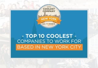 2015
NEW YORKNEW YORK
COOLEST
COMPANY
- TOP 10 COOLEST -
COMPANIES TO WORK FOR
BASED IN NEW YORK CITY
 