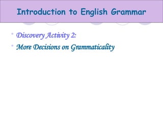 Discovery Activity 2:  More Decisions on Grammaticality 