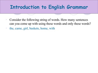 Consider the following string of words. How many sentences can you come up with using these words and only these words? the, came, girl, baskets, home, with 