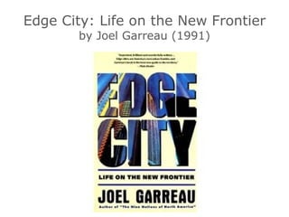 Edge City: Life on the New Frontier by Joel Garreau (1991) 