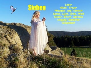 Leben Glück, Trauer Pflanzen- und Tierwelt Sonne, Licht, Erde, Wald Kinder, Eltern, Sprache Umgang, Menschen Einsamkeit Sieben 