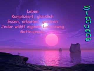 Leben Kompliziert, glücklich Essen, arbeiten, gebären Jeder wählt eigenen Lebensweg Gottesgnade Sinquene 