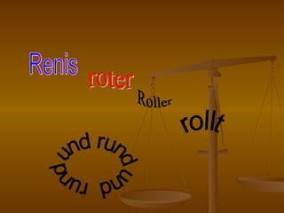 Renis roter Roller rollt rund und rund und 