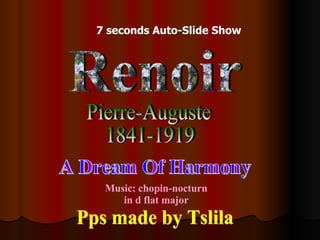 Renoir Pierre-Auguste 1841-1919 A Dream Of Harmony Pps made by Tslila Music: chopin-nocturn in d flat major 7 seconds Auto-Slide Show 