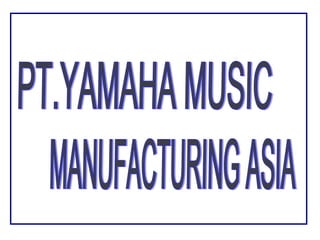 PT.YAMAHA MUSIC  MANUFACTURING ASIA 