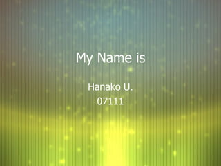 My Name is Hanako U. 07111 