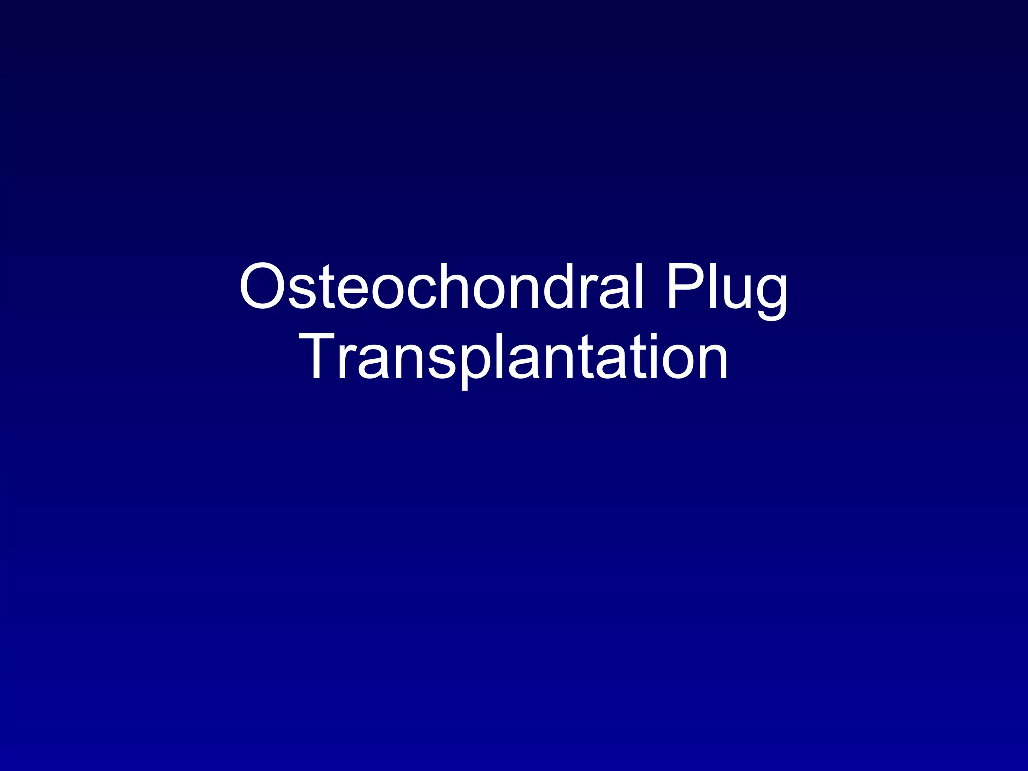 Osteochondral Plug Transplantation 