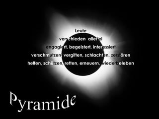 Leute vers chieden ,  aller lei engagie rt,   begeistert, inter essiert verschm utzen ,   vergiften, schlacht en, zerst ören helfen,   schü tzen,  retten, erneuern,  wiederb eleben Pyramide 