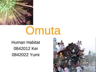 Omuta Human Habitat 0842012 Kei 0842022 Yumi 