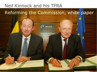 Neil Kinnock and his TFRA Reforming the Commission,  white paper 
