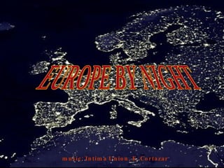 EUROPE BY NIGHT music: Intima Union, E. Cortazar 