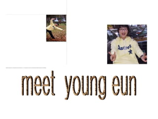 meet  young eun 