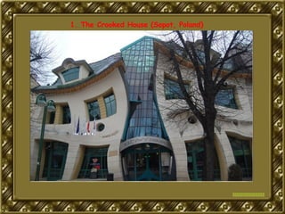 
1. The Crooked House (Sopot, Poland)
 