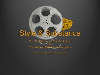Style & Substance Paul R. Williams, H. Claude Hudson  & The Making of Modern Los Angeles (a feature-length documentary proposal) 