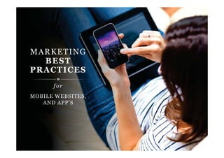 32
MOBILE WEBSITES,
AND APP’S
MARKETING
BEST
PRACTICES
f o r
 