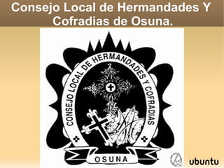 Consejo Local de Hermandades Y
Cofradias de Osuna.

 