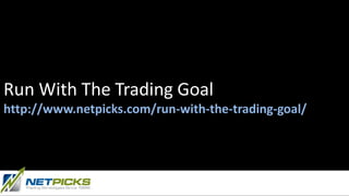 Run With The Trading Goal
http://www.netpicks.com/run-with-the-trading-goal/
 