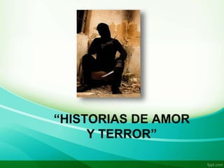 “HISTORIAS DE AMOR
Y TERROR”
 
