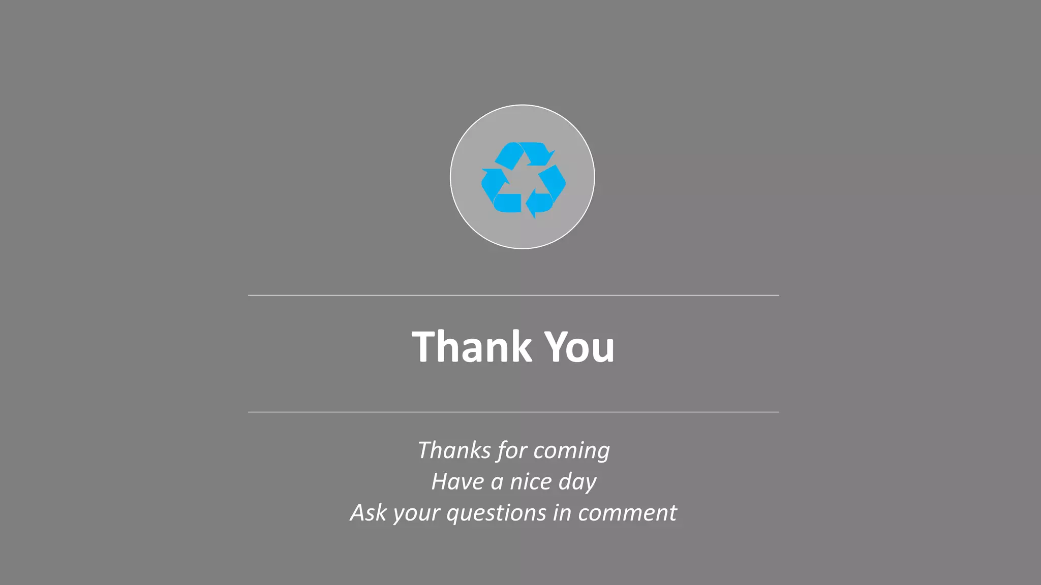 Thank You
Thanks for coming
Have a nice day
Ask your questions in comment
 