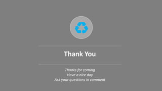 Thank You
Thanks for coming
Have a nice day
Ask your questions in comment
 