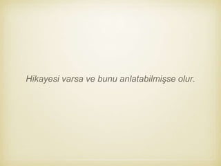 Hikayesi varsa ve bunu anlatabilmişse olur.
 
