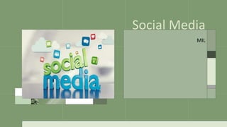 Social Media
MIL
 