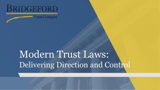 Modern Trust Laws:
Delivering Direction and Control
 