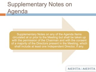 Supplementary Notes on
Agenda
Supplementary Notes on any of the Agenda Items
circulated at or prior to the Meeting but shall be taken up
with the permission of the Chairman and with the consent
of a majority of the Directors present in the Meeting, which
shall include at least one Independent Director, if any.
 