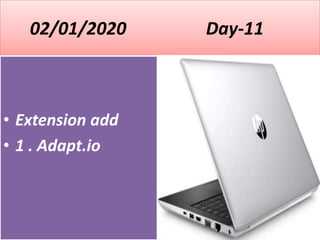 02/01/2020 Day-11
• Extension add
• 1 . Adapt.io
 