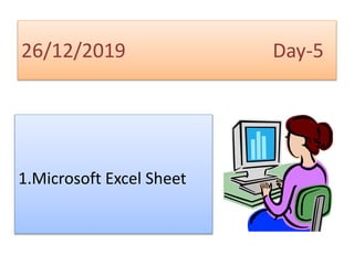 26/12/2019 Day-5
1.Microsoft Excel Sheet
 