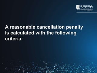 A reasonable cancellation penalty
is calculated with the following
criteria:
 