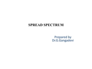 Prepared by
Dr.G.Gangadevi
SPREAD SPECTRUM
 