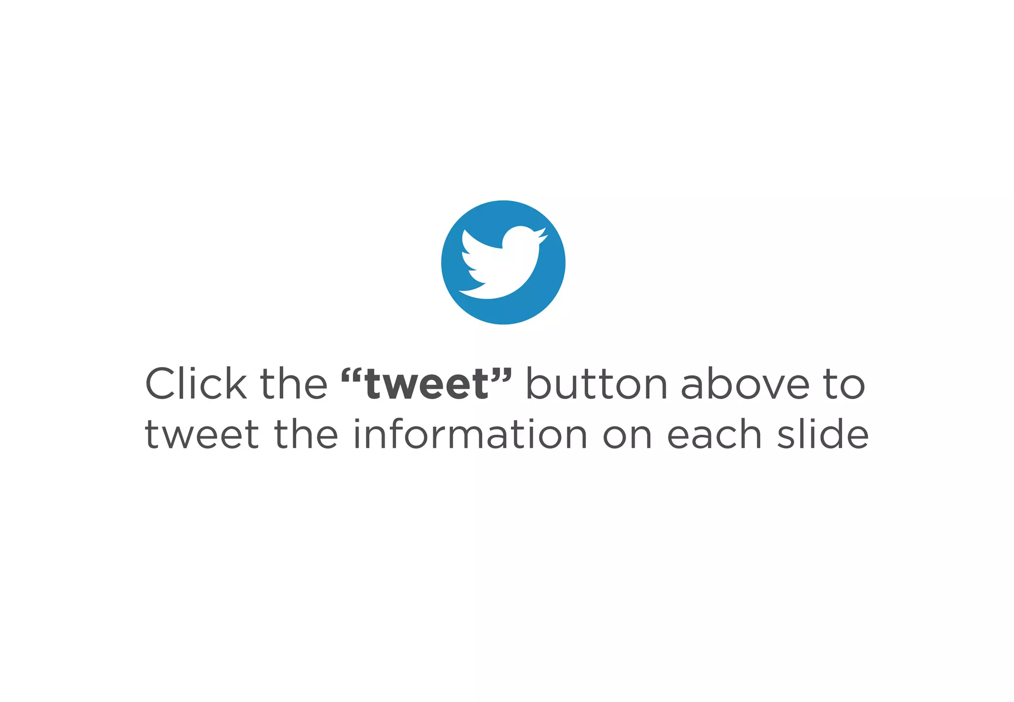 Click the “tweet” button above to
tweet the information on each slide
 