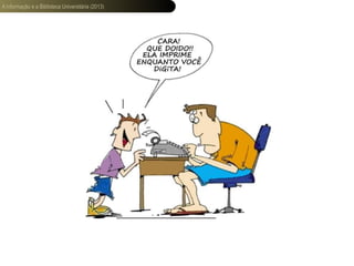 A informação e a Biblioteca Universitária (2013)
 