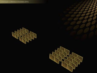 A informação e a Biblioteca Universitária (2013)
 