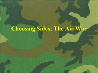 Choosing Sides; The Air War 