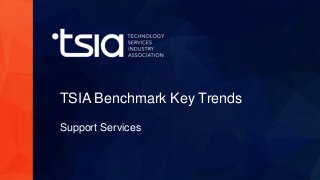 www.tsia.com
TSIA Benchmark Key Trends
Support Services
 