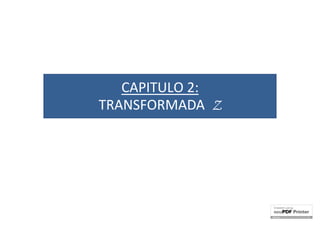 CAPITULO 2:
TRANSFORMADA Z
 