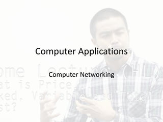 Computer Applications
Computer Networking
 