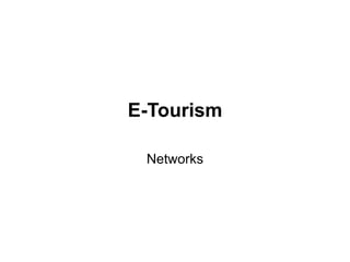 E-Tourism
Networks
 