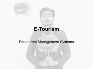 E-Tourism
Restaurant Management Systems
 