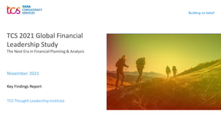 TCS 2021 Global Financial
Leadership Study
The Next Era in Financial Planning & Analysis
November 2021
Key Findings Report
TCS Thought Leadership Institute
 