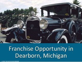 Franchise Opportunity in
Dearborn, Michigan
cc: qi.Thomas - https://www.flickr.com/photos/74002923@N00
 