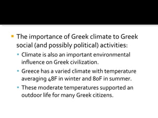 <ul><li>The importance of Greek climate to Greek social (and possibly political) activities: </li></ul><ul><ul><li>Climate...