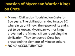<ul><li>Minoan Civilization flourished on Crete for 600 years. The civilization ended in 1400 BC wherein up until now, the...