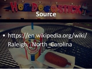 Source
• https://en.wikipedia.org/wiki/
Raleigh,_North_Carolina
 