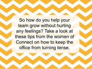 So how do you help your
team grow without hurting
any feelings? Take a look at
these tips from the women of
Connect on how...