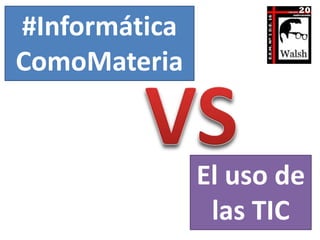 #Informática
ComoMateria
El uso de
las TIC
 